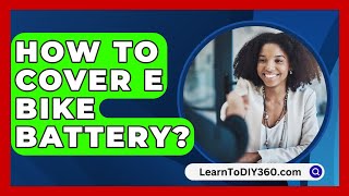 How To Cover E Bike Battery  LearnToDIY360com [upl. by Nosmas]