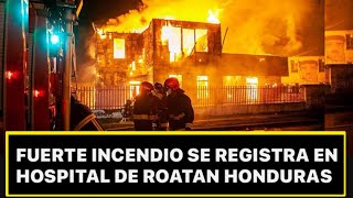 FUERTE INCENDIO SE REGISTRA EN HOSPITAL DE ROATAN HONDURAS [upl. by Jeritah]