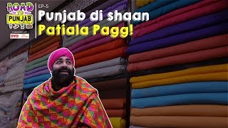 Punjab Di Shaan Patiala Pagg  Road To Punjab  Ep5 [upl. by Ydniahs752]