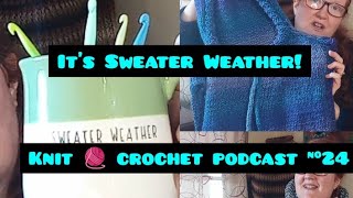 Its Sweater Weather knit 🧶 and Crochet Podcast 24 [upl. by Sibley566]