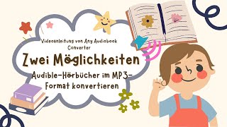 Neue Anleitung für Any Audiobook Converter  2 Möglichkeiten AudibleHörbücher im MP3Format [upl. by Delaine]