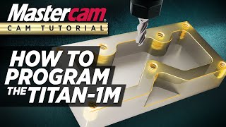 Mastercam CAM Tutorial  Programming The TITAN1M FREE Resources [upl. by Pelletier456]