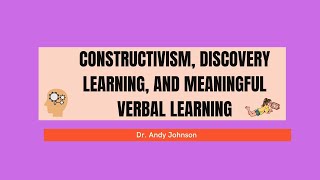 CONSTRUCTIVISM DISCOVERY LEARNING MEANINGFUL VERBAL LEARNING [upl. by Saylor]