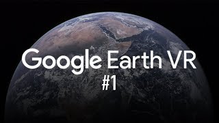 Google Earth VR  EP1 Explore the Earth for free in virtual reality [upl. by Chapa]