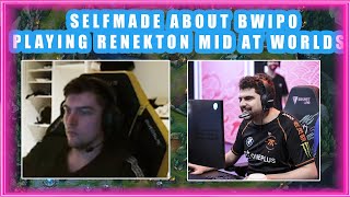 SELFMADE About BWIPO Playing RENEKTON MID at WORLDS 👀 [upl. by Arual549]