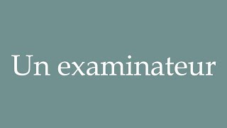 How to Pronounce Un examinateur An examiner Correctly in French [upl. by Stilu]