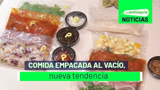 Comida empacada al vacío nueva tendencia  Teleantioquia Noticias [upl. by Weatherby111]