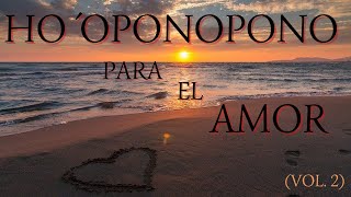 HO´OPONOPONO PARA EL AMOR Vol2 ❤️ Atraer a la Pareja Afín [upl. by Diad651]