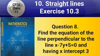 CBSE Class 11 EX 103 Q 8 Find eqn of the line perpendicular to line x7y50 amphaving x intercept 3 [upl. by Susanetta]