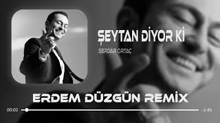 Serdar Ortaç  Şeytan Diyor Ki  Erdem Düzgün Remix [upl. by Yenttihw34]