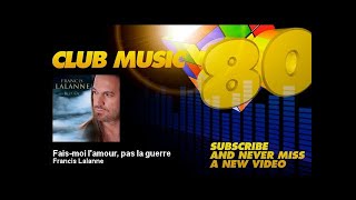 Francis Lalanne  Faismoi lamour pas la guerre  ClubMusic80s [upl. by Covell227]