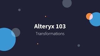 Alteryx 103  Transformations [upl. by Higley]