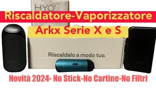 ARKX SERIE X E SERIE S  RISCALDATORE VAPORIZZATORE DI TABACCO SFUSO  OTTIMO PRODOTTO MA [upl. by Patrizia275]