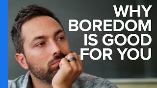 Why Boredom is Good For You [upl. by Selestina]