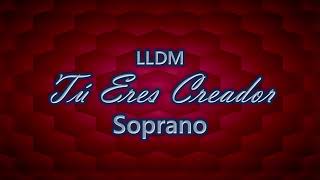 Tú Eres Creador  Soprano  LLDM [upl. by Amihsat]