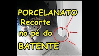 Porcelanato  Recortes Complicados no Pé do Batente [upl. by Lawan942]