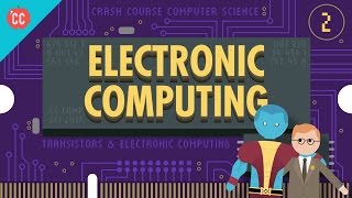 Electronic Computing Crash Course Computer Science 2 [upl. by Dyoll]