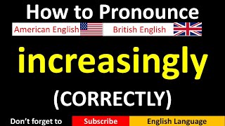 How to Pronounce increasingly in British and American English [upl. by Adnilasor817]