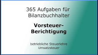 365 Aufgaben für Bilanzbuchhalter 030407  Steuerlehre  Umsatzsteuer  Vorsteuerberichtigung [upl. by Sile]