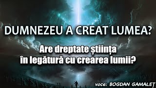 Dumnezeu a creat lumea Are dreptate stiinta in legatura cu crearea lumii [upl. by Elleinod]