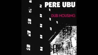 Cosmic Criticism Pere Ubus Dub Housing 1978 [upl. by Dachia427]