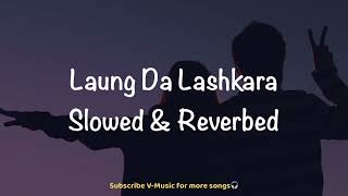 Laung Da Lashkara Slowed amp Reverbed  Patiala House  Akshay Kumar amp Anushka Sharma  VMusic [upl. by Lalat]