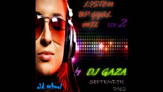 DJ GAZA LISTEN UP GYAL MIX VOL 2 SEPTEMBER 2012 OLD SCHOOL [upl. by Anik751]