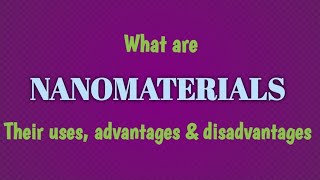 What Are NanomaterialsUses Advantages And Disadvantages Of Nanomaterials [upl. by Nahrut]