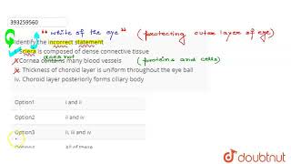 Identify the incorrect statement i Sclera is composed of dense connective tissue ii Cornea cont [upl. by Hillman]