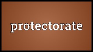 Protectorate Meaning [upl. by Irap460]