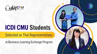 ICDI CMU Students Selected as Thai Representatives at Business Learning Exchange Program [upl. by Yrad]