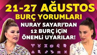 2127 AĞUSTOS TÜM BURÇ YORUMLARI NURAY SAYARIDAN 12 BURÇ İÇİN ÖNEMLİ UYARILAR [upl. by Alathia]