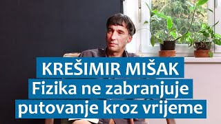 Krešimir Mišak Fizika ne zabranjuje putovanje kroz vrijeme [upl. by Yllaw]