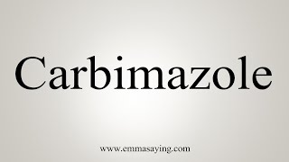 How To Say Carbimazole [upl. by Nicram122]