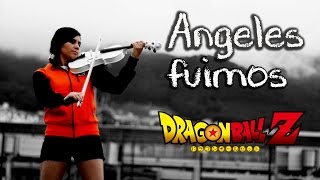 ANGELES FUIMOS Dragon Ball Z ❤ VIOLIN ANIME COVER [upl. by Bruns182]