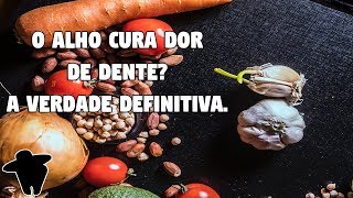 A Verdade Que Ninguém Conta na Internet  Será que o Alho é o Melhor Remédio Para Dor de Dente [upl. by Gierc]