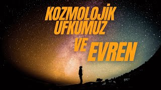 Kozmolojik Ufkumuz ve Evren [upl. by Matthaeus]