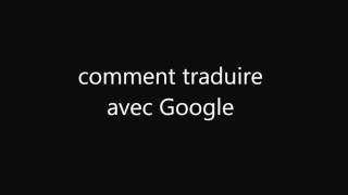 Comment traduire un texte avec Google [upl. by Ynneh]