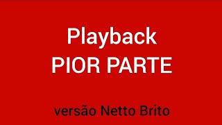 playback PIOR PARTE  versão Netto Brito [upl. by Dasa]