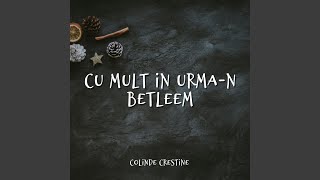 Cu Mult In UrmaN Betleem Colinde Crestine [upl. by Enitsirhk239]