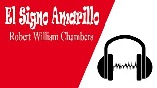 El Signo Amarillo ROBERT WILLIAM CHAMBERS Audiolibros De Terror Cortos [upl. by Oler]