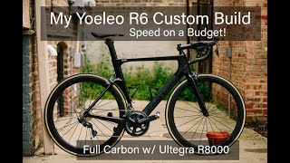 My Yoeleo R6 Custom Build  Speed on a Budget Full Carbon w Ultegra R8000 [upl. by Dlonyar]