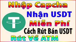 Nhập Capcha Kiếm USDT Miễn Phí Không Min Rút Cách Bán USDT Rút Về ATM Web Uy Tín Dễ Làm [upl. by Ttereve]