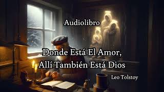 Donde Está El Amor Allí También Está Dios de Leo Tolstoy  Audiolibro Completo [upl. by Anujra]