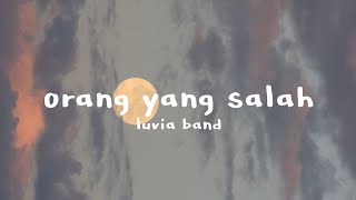 LUVIA BAND TIKTOK VERSION  ORANG YANG SALAH  LIRIK LAGU [upl. by Whitney602]