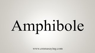 How To Say Amphibole [upl. by Ardith]