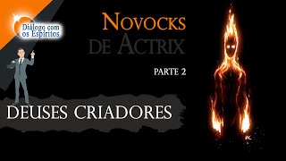 Novocks de Actrix  PARTE 2  DEUSES CRIADORES Universo MATERIAL Sacerdote Henrique Hioshiri​ [upl. by Imij]