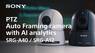 Product Feature  PTZ Auto Framing camera with AI analytics  Sony  SRGA40 amp SRGA12 [upl. by Itnaihc349]