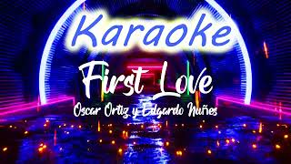 FIRST LOVE  OSCAR ORTIZ amp EDGARDO NUÑEZ  KARAOKE INSTRUMENTAL EDIT PROD JOTA RECORDS 2024 [upl. by Noyrb]