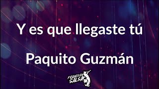 Y es que llegaste tu letra  Paquito guzman Frases en Salsa [upl. by Enellij]